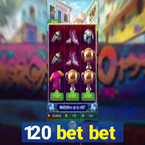 120 bet bet